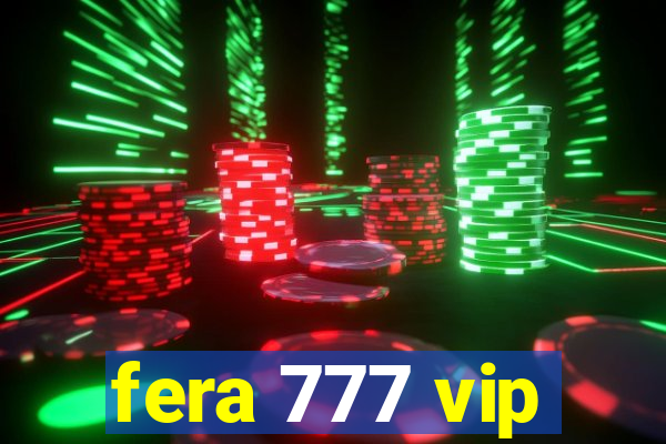 fera 777 vip